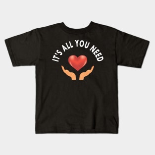 Love - It's all you need Kids T-Shirt